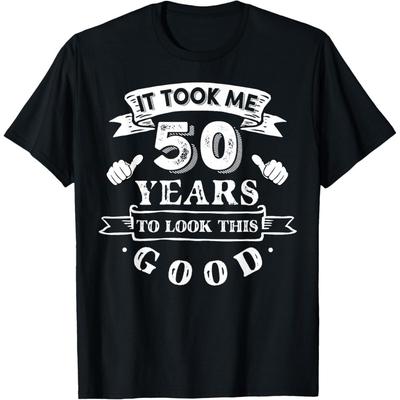 It Took Me 50 Years To Look This Good 50th Birthday T-Shirt Graphic T-shirts Unisex Women Men T