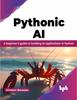 Kniha Pythonic AI : A Beginner's Guide To Building AI Applications In Python