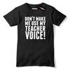 Dont Make Me Use My Teacher Voice Mens Premium T-Shirt Funny Maths Slogan