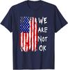 We Are Not Okay Vintage American Flag Patriotic Unisex T-Shirt