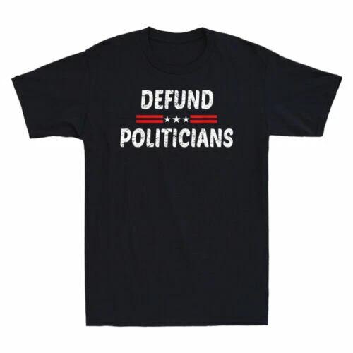 Defund Politicians T-Shirt - Anti Government Political Gift Vintage Men s Shirt XS