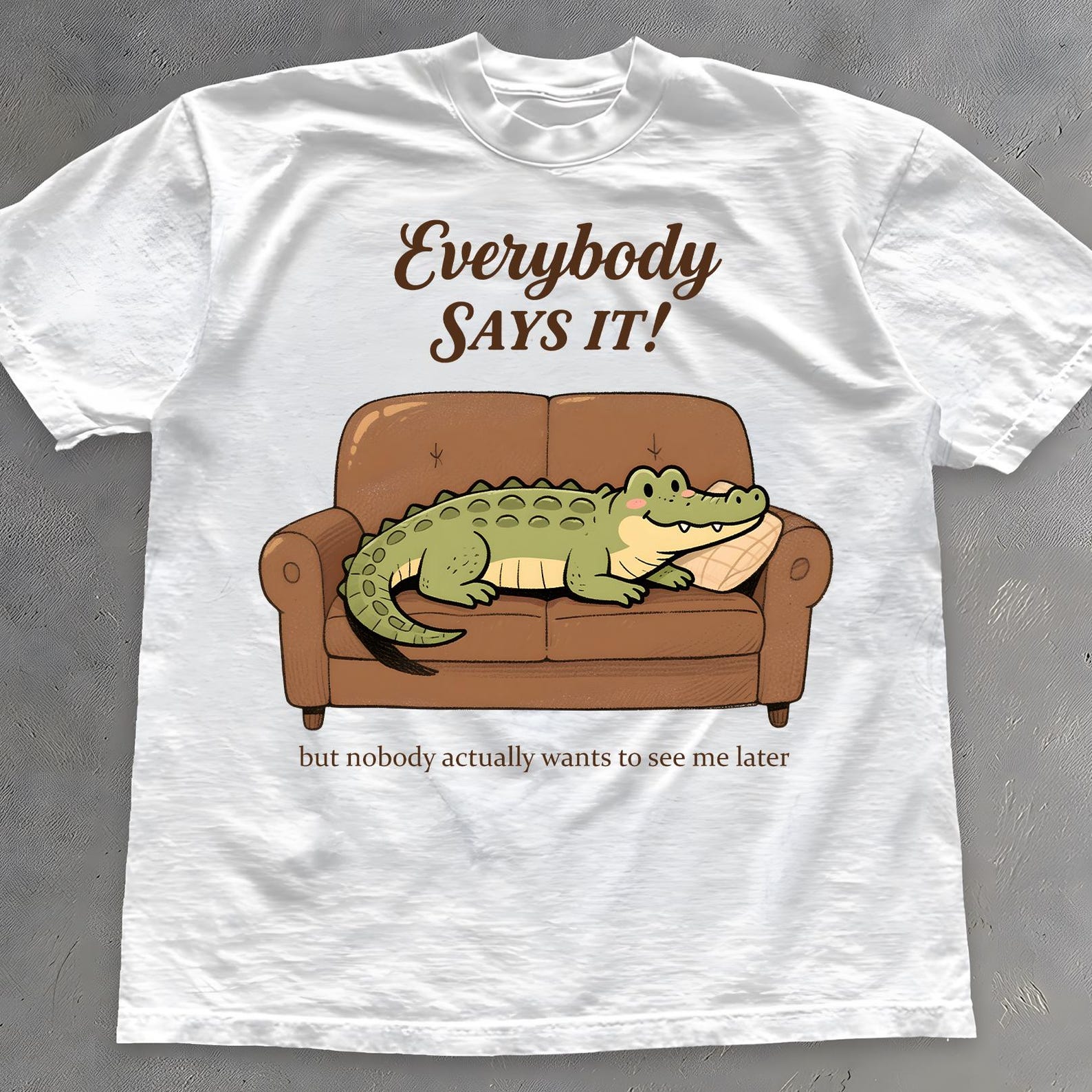 Funny Alligator T-Shirt: Playful Quote Tee - Animal Lover Shirt S