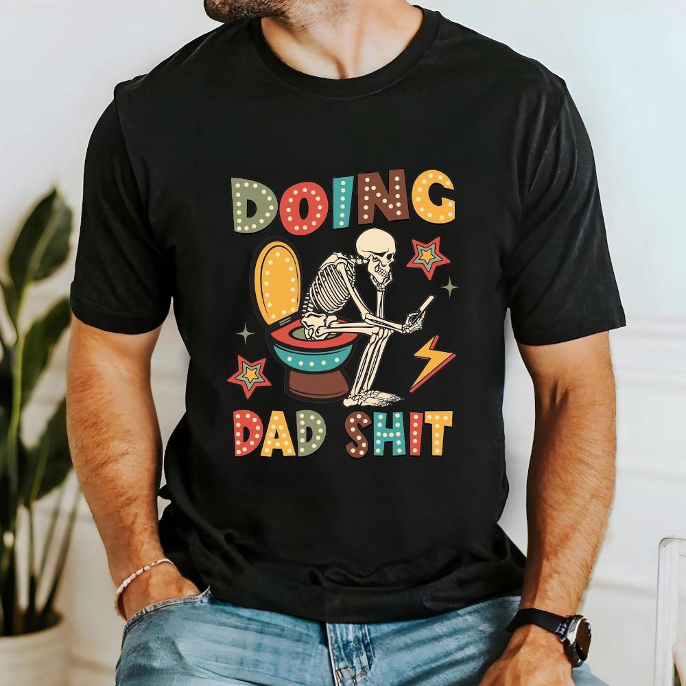 Doing Dad Shit Shirt Awesome Dad Ever T-Shirt Father's Day Gift TShirt Funny Mens Daily Life C