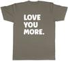 Love You More Unisexs Unisex TShirt Tee