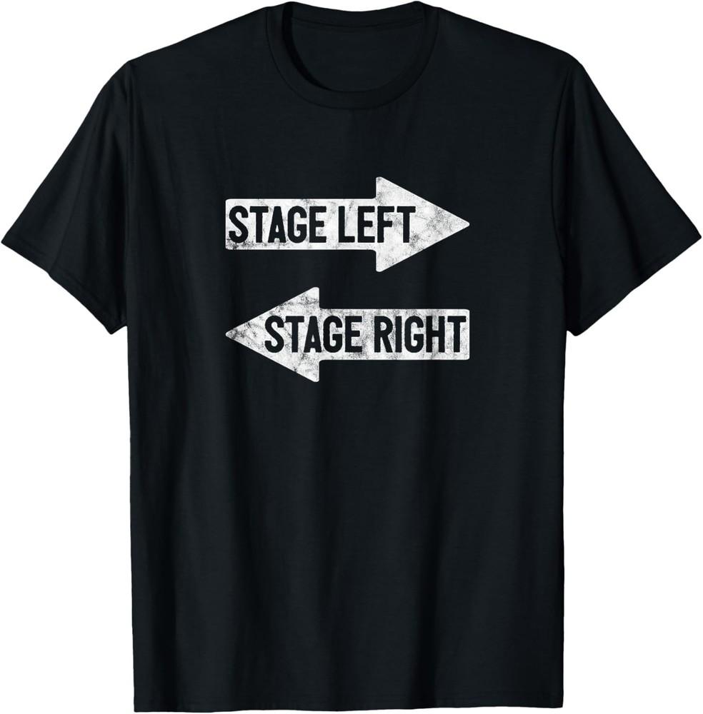 

Stage Left Stage Right Funny Theater Drama Play Gift Unisex TShirt Unisex T-Shirt XXXL