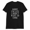 Sorry dat ik te laat ben Ik wilde niet komen T-shirt Grappige Quote 28