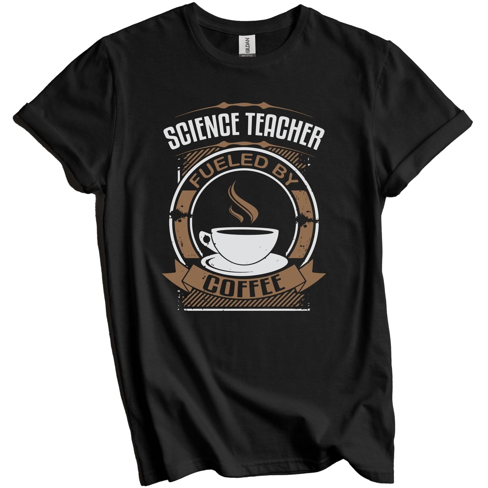 Science Teacher Fueled By Coffee Funny Teaching T-Shirt XL
