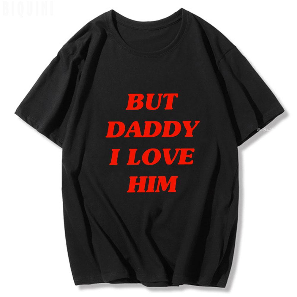 But Daddy I Love Him Classic Anime Letters Printing T Shirts for UnisexWoUnisex Harajuku Funny Graphic Summer 100 Cotton TeeShirts
