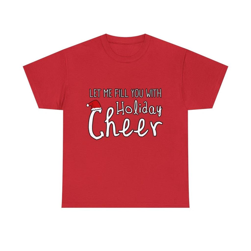 Let Me Fill You With Holiday Cheer Christmas Graphic Tee Shirt