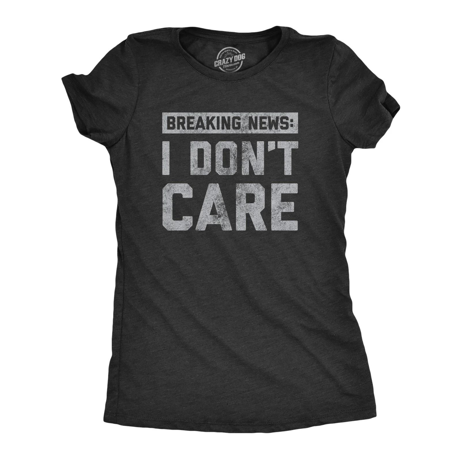 Womens Breaking News I Don t Care T shirt Funny Sarcastic Graphic Novelty Tee S