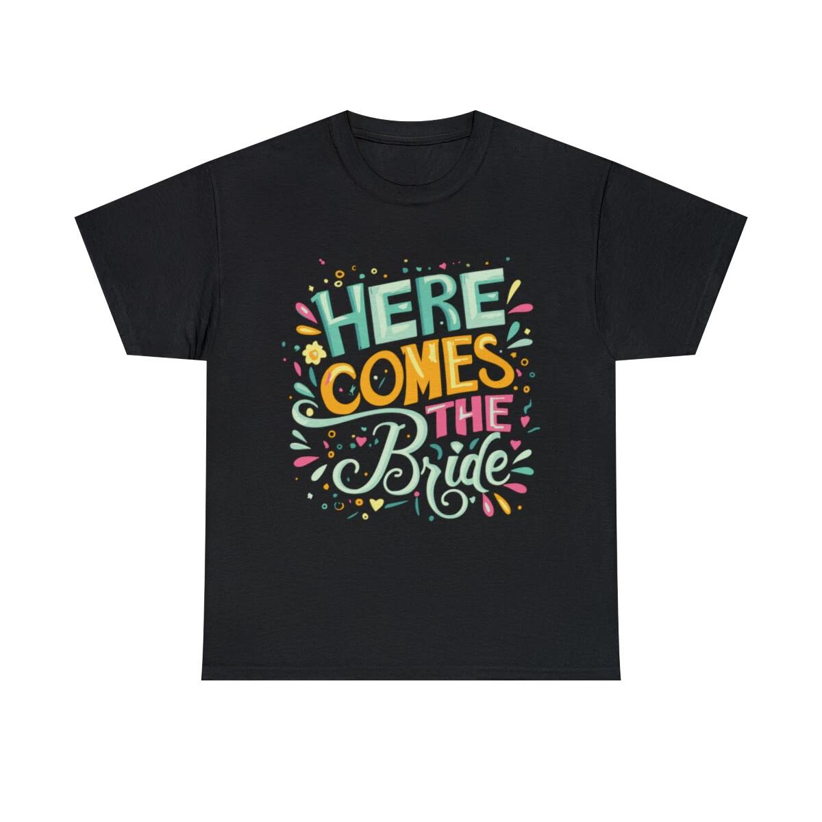 Here Comes The Bride Bachelorette Graphic Tee Shirt, S-5XL M