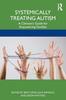 Kniha Systemically Treating Autism : A Clinician's Guide for Empowering Families