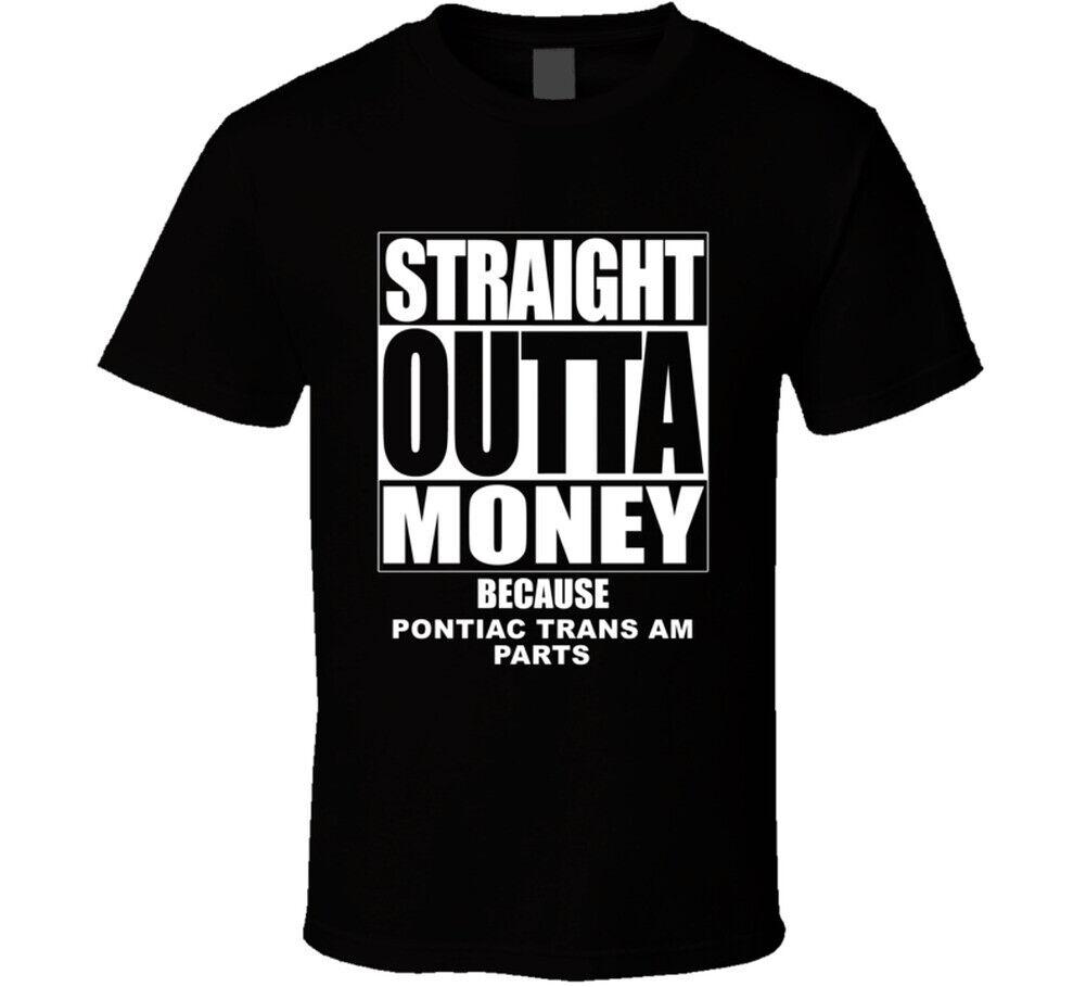 Pontiac Trans Am Straight Outta Money Cause Car Parts Funny Car Lovers T Shirt Mens Womens Tees Top L