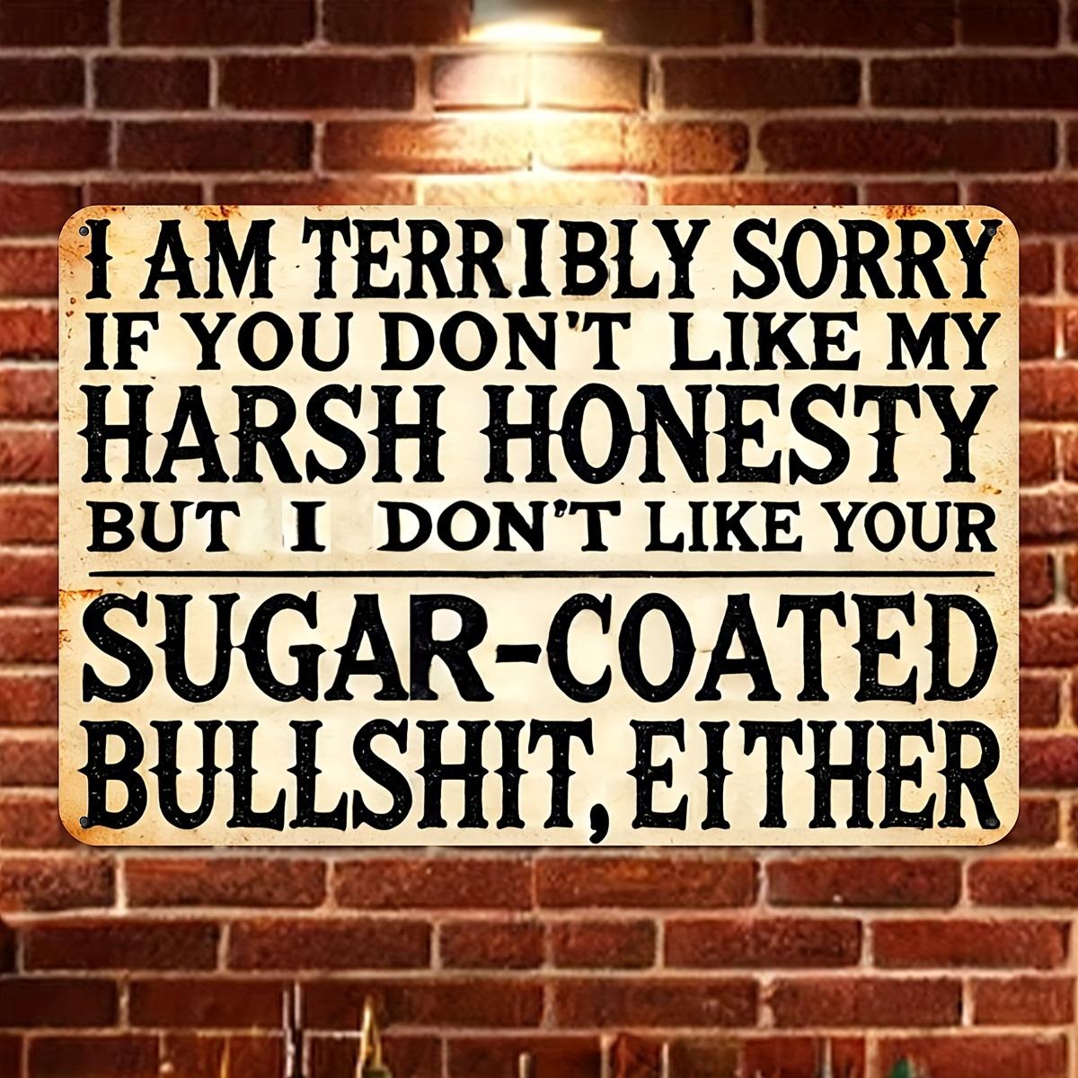 Im sorry if you dont like my harsh honesty but I also dont like your sugarcoated nonsense aluminum sign sarcastic vint 20x30cm（7.8x11.8inch）