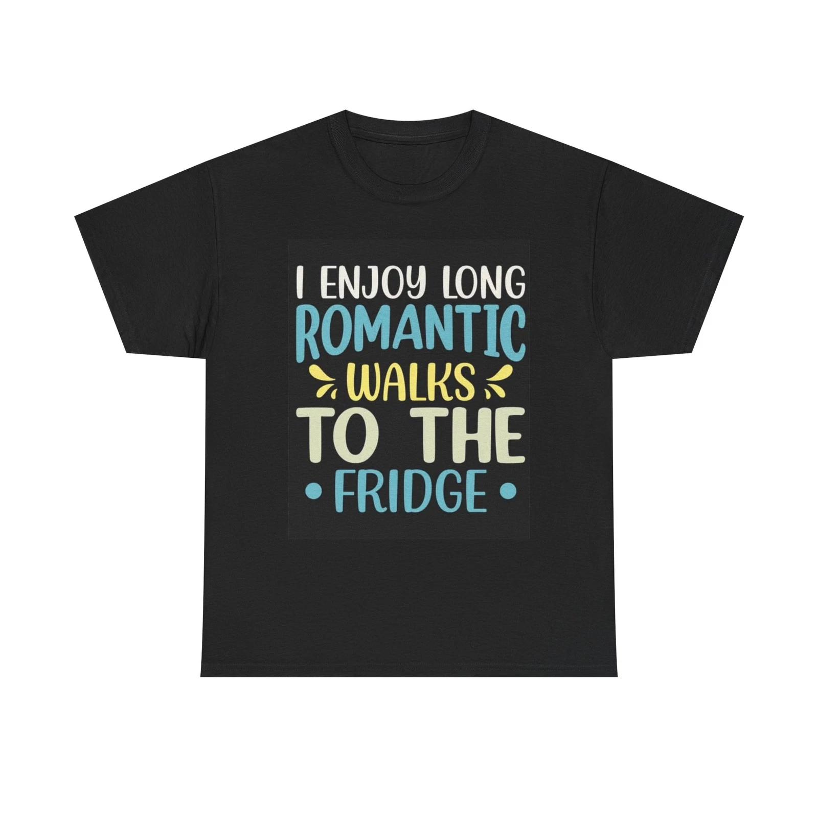 Men s and Women s T-shirts Romantic Walks To The Fridge Funny Graphic XL
