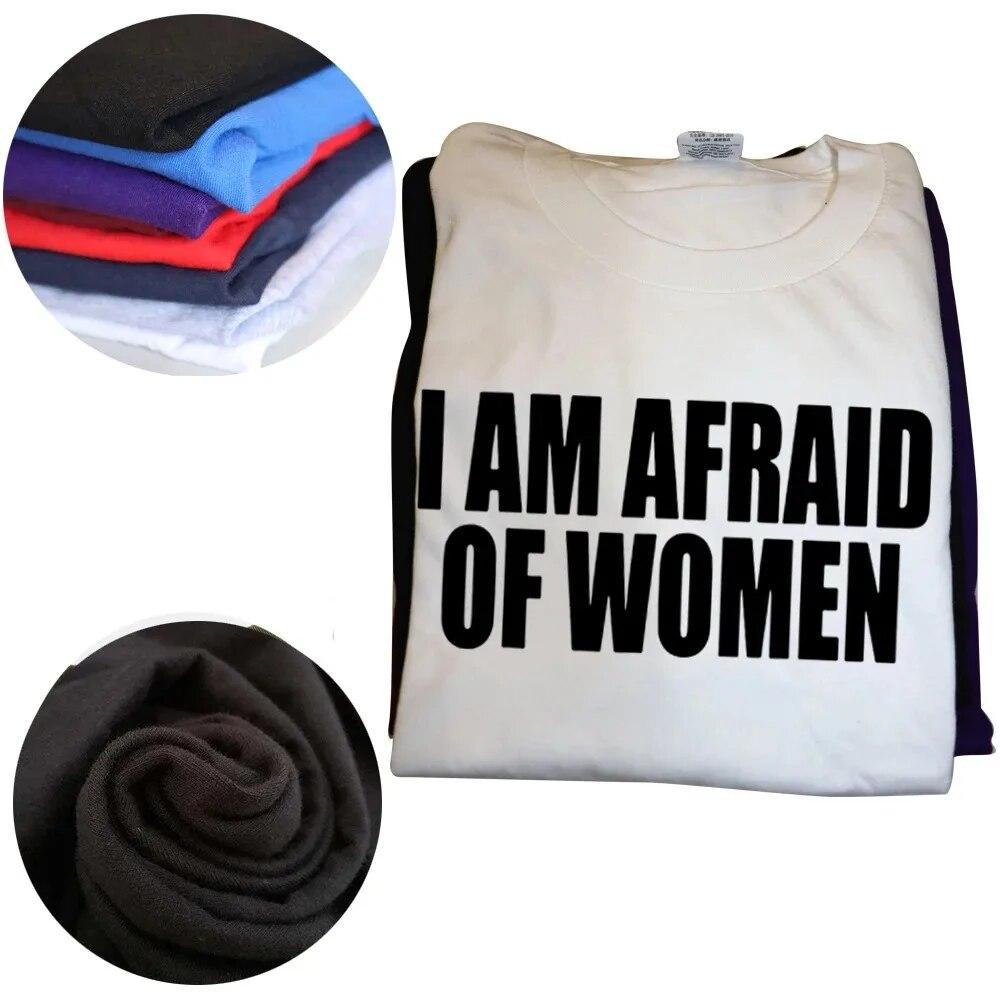I Am Afraid Of Women T Shirt Funny Jokes Adult Humor Streetwear Short Sleeve Birthday Gifts Summer Style T-shirt Unisexs Clothing