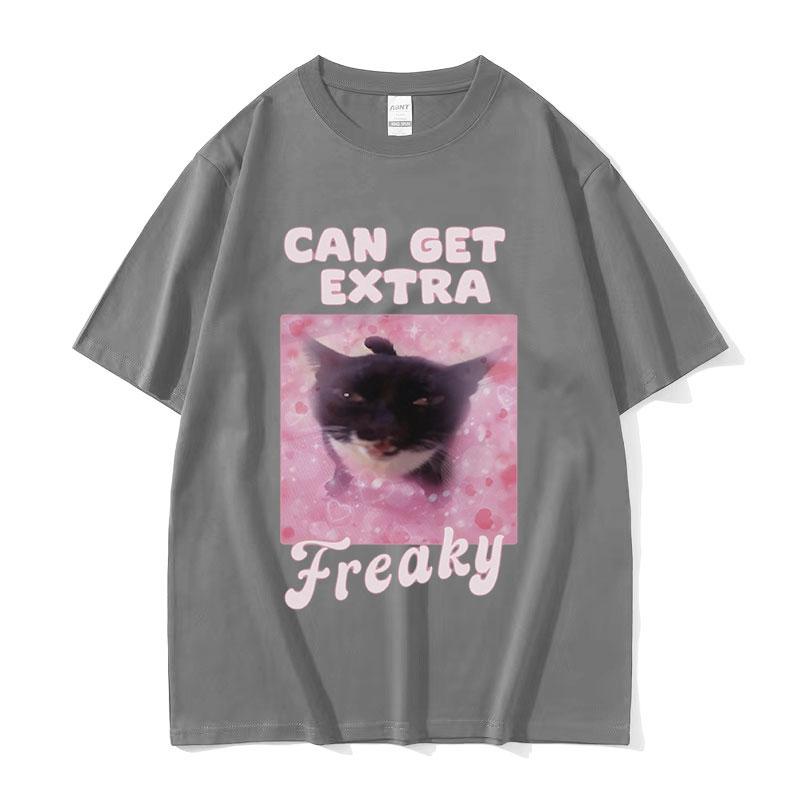 Can Get Extra Freaky Funny Cat Meme Graphic Tshirt Unisex Wounisex Fashion Oneck Short Sleeve Tshirts Summer Cotton Oversized Tees