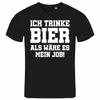 I Drink Beer Like It's My Job Mens T-Shirt S - XXL Funfair Party Pub