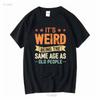 It's Weird Being the Same Age as Old People T-Shirt