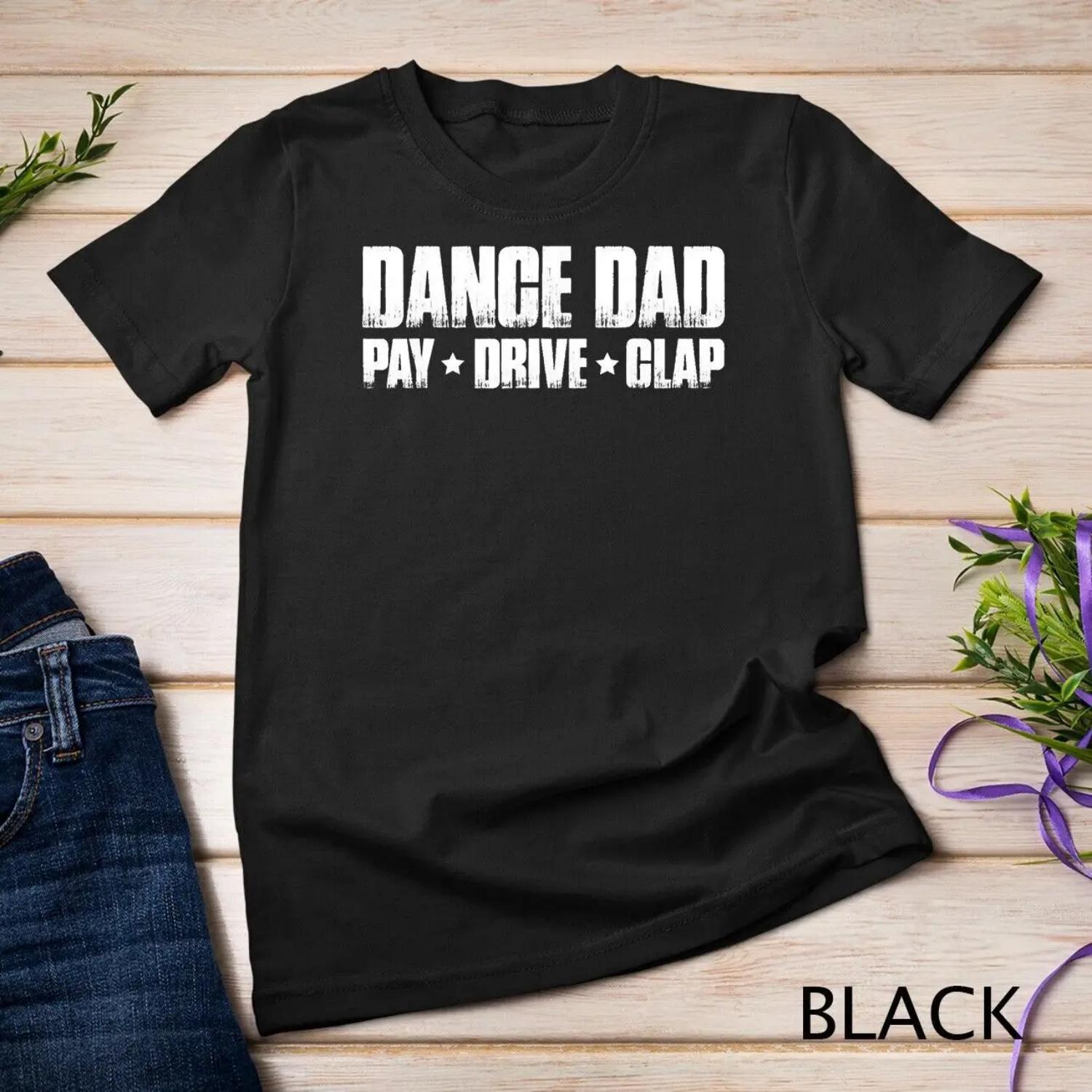 Dance Dad Pay Drive Clap Funny Parent Dancer Dancing Father T shirt S чёрный