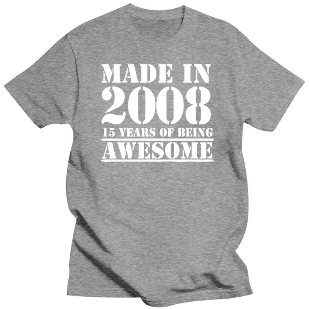 Made In 2008 15 Years of Being Awesome T Shirts Graphic Cotton Streetwear Short Sleeve Birthday Gifts Summer Style T-shirt Men