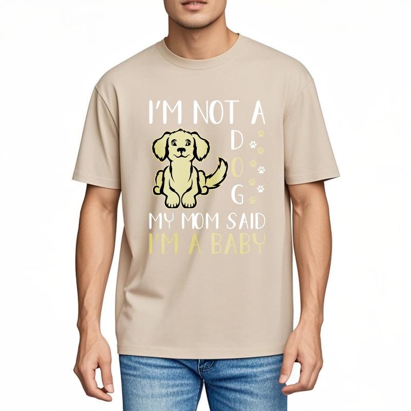 Breathable Unisex O Neck tshirt Big size Im Not A Dog My Mom Said Im A Baby Minimalist For Unisex Teeshirt male summer teeshirt