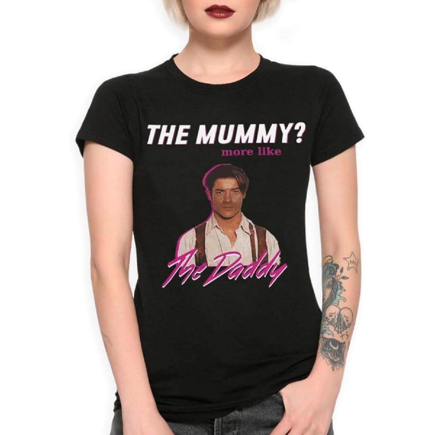 Brendan Fraser - The Mummy More Like The Daddy Women s T-Shirt S