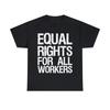 Equal Rights For All Workers Graphic Tee Shirt, S-5XL
