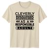 Cleverly Disguised As A Responsible Adult Quote Funny T-Shirt