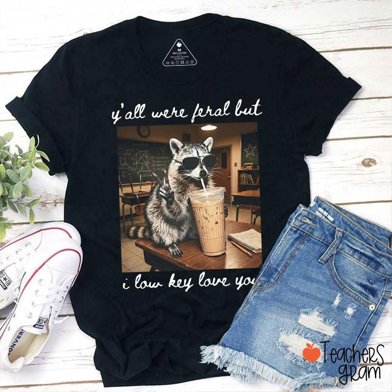 Y all were feral but i low key love you teacher tshirt Unisex T-Shirt L