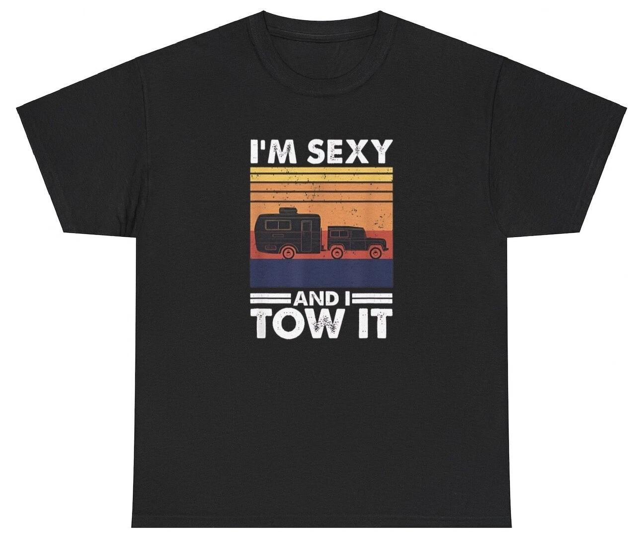 I m Sexy And I Tow It T Shirt Funny I Know It Pun Ironic Inappropriate Humor Tee S