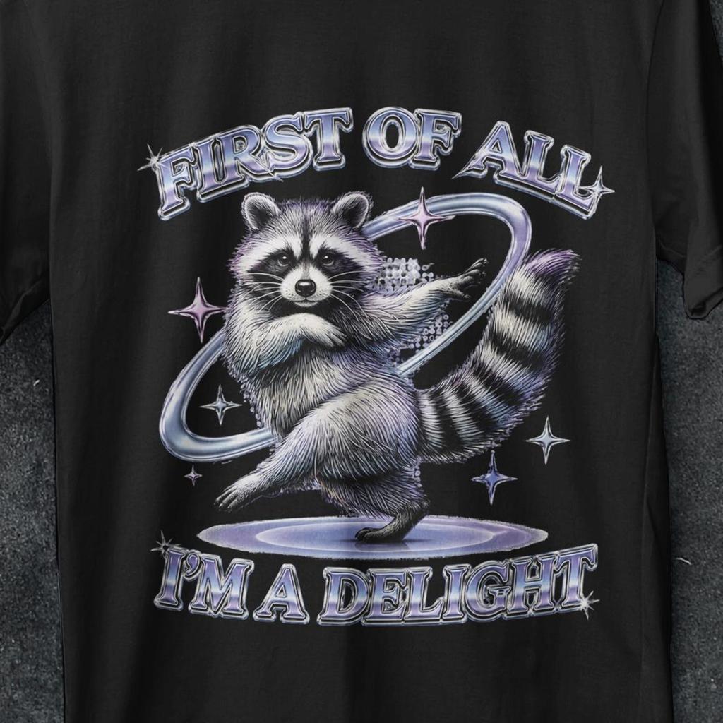 First of All I'm a Delight, Trendy Shirt, Funny Raccoon Shirt, Sarcastic Shirt, Sarcasm Shirt, Funny Shirt, Opossum Shirt, Raccoon T Shirt