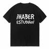 Funny Spanish Sayings Phrase Have Studied Print T Shirt Fashion Casual Top Clothing Streetwear Short Sleeve Style Tees