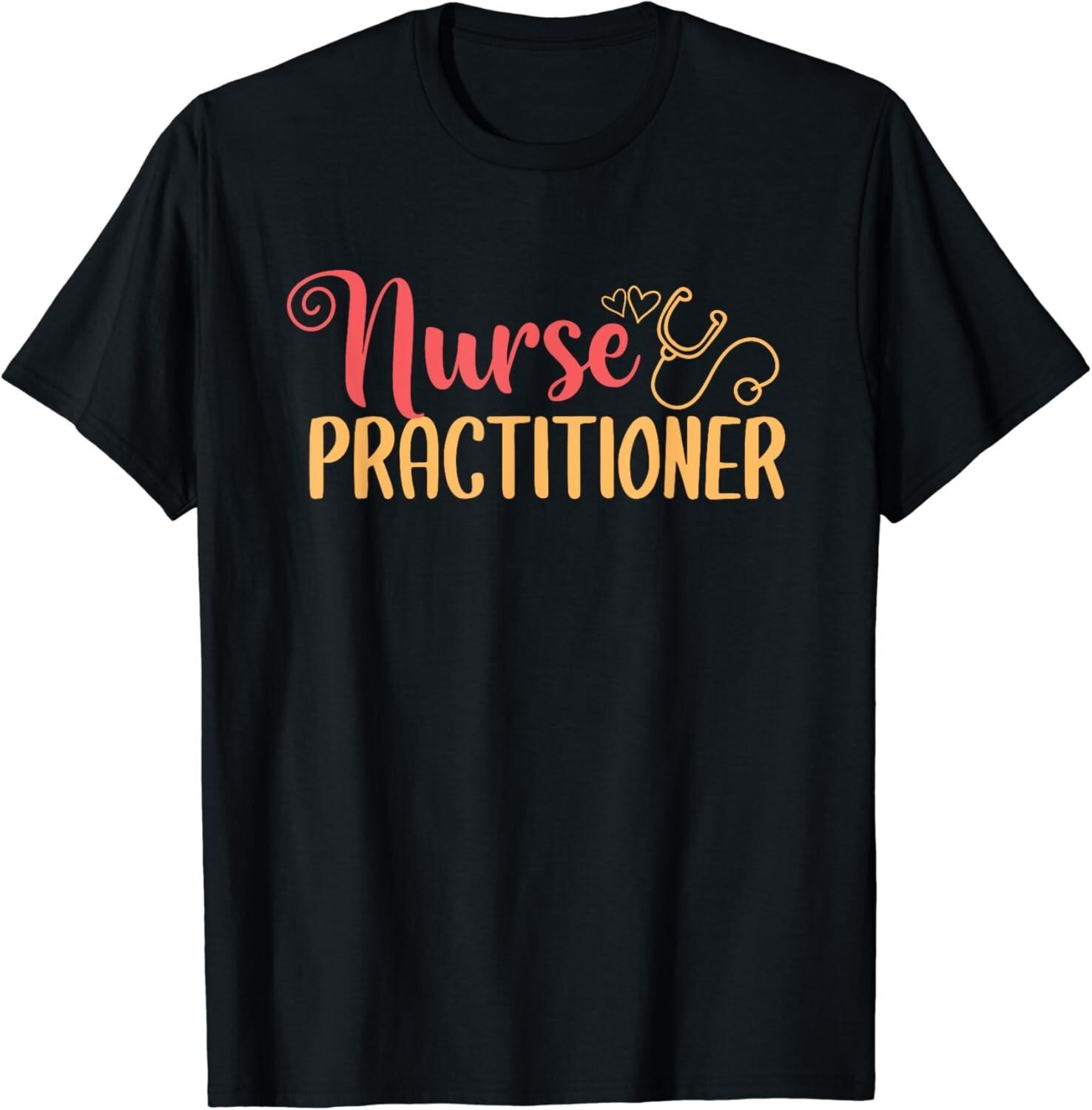 Nurse Practitioner - Medical Nurse Gift Nursing Outfit Gift Unisex T-Shirt Mens Womens Tees Top 2XL