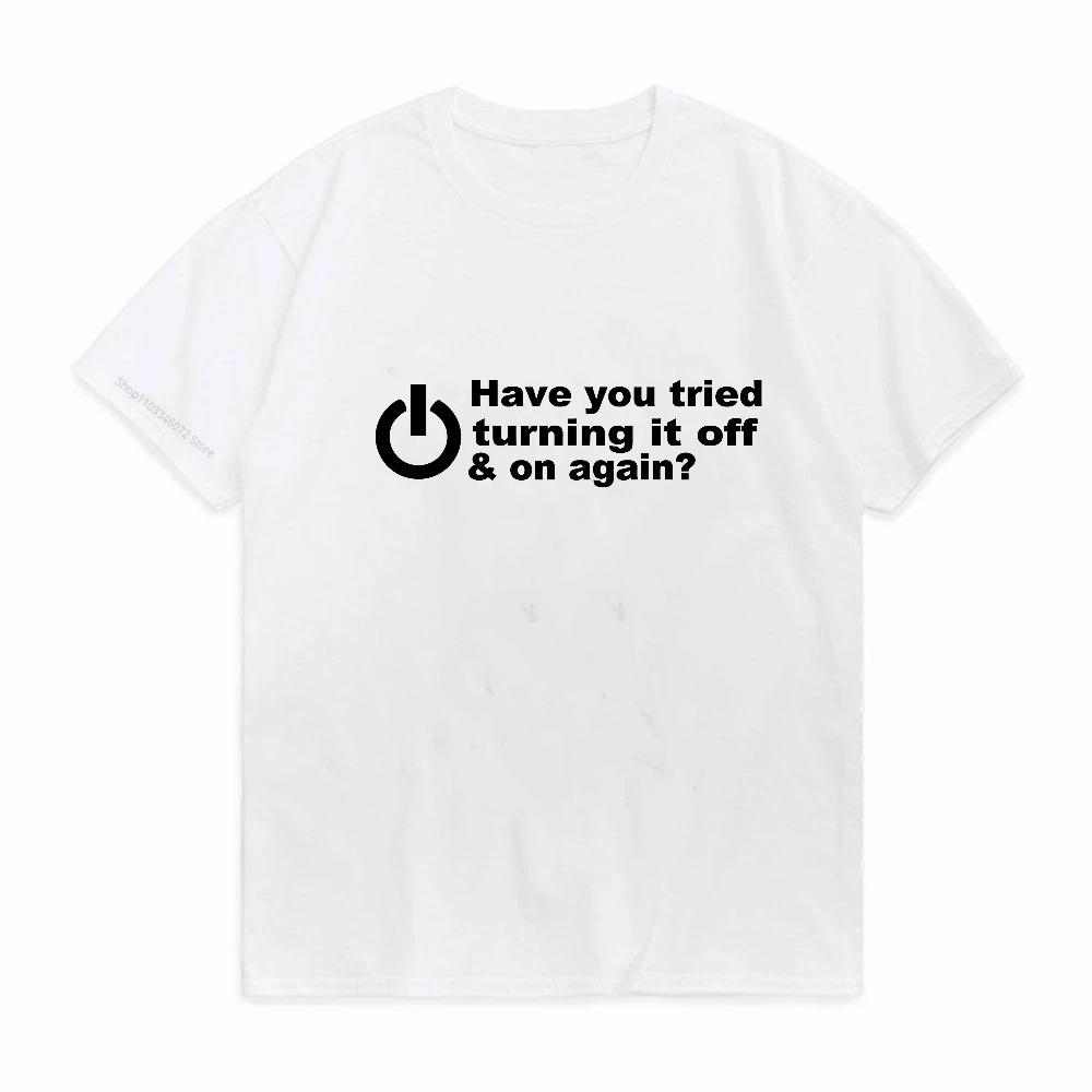Have You Tried Turning It Off And On Again Tshirts Men Funny Birthday Present For Man Nerd Programmer Hacker T Shirt
