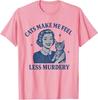 Funny Cat Lover Cats Make Me Feel Less Murdery TShirt Humor Kitty Sarcastic Saying Tee Womens Fashion Kitten Mom Novelty Gift