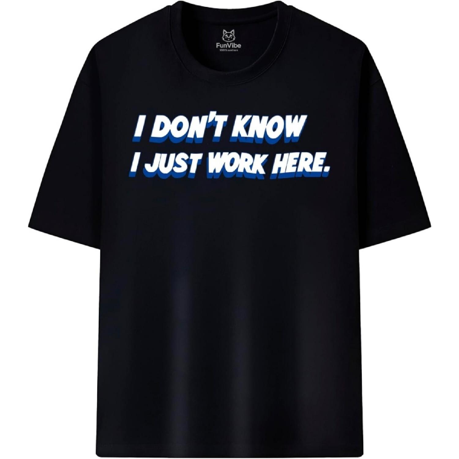 Fun Vibe I Don t Know I Just Work Here Graphic Funny T-Shirt XXXXXL чёрный