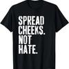Spread Cheeks Not Hate Funny Gym Fitness & Workout T-Shirt