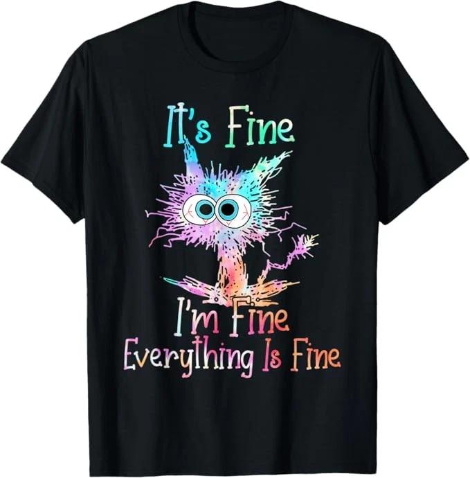 

It s Fine I m Fine Everything Is Fine Funny cat Unisex T-Shirt L