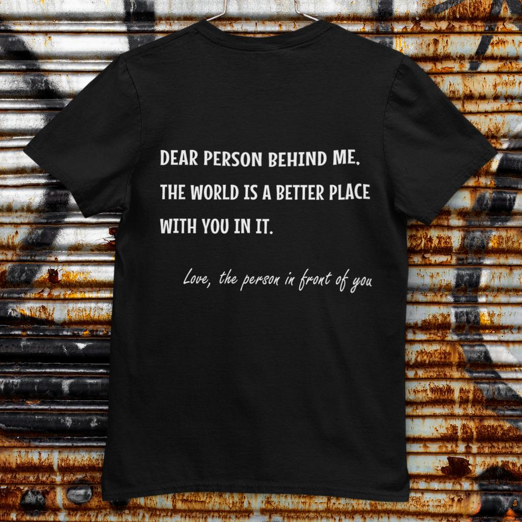 Dear Person Behind Me Inspirational Kindness Quote Shirt Back Print