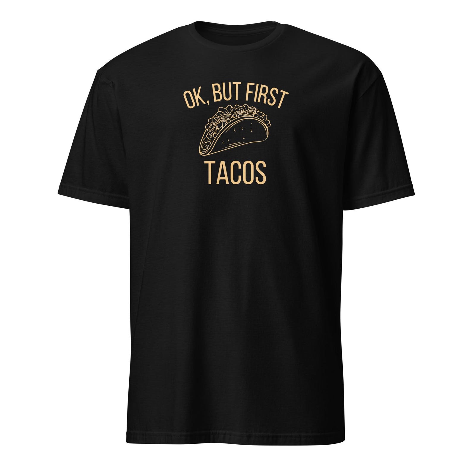 Ok But First Tacos Shirt, Funny Foodie Gift 3XL