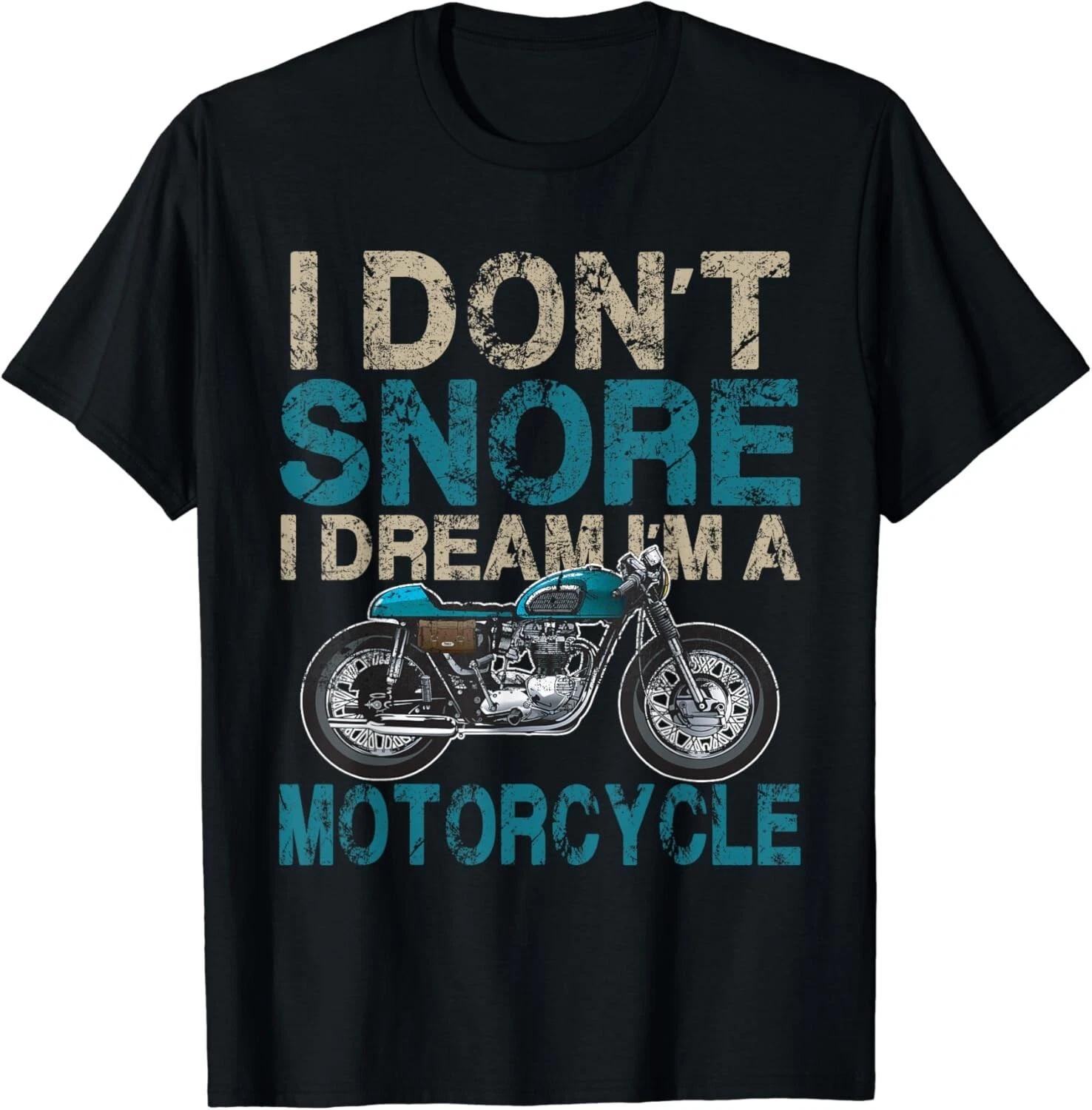Funny Biker Shirt I Don t Snore, I Dream I m a Motorcycle Gift Unisex T-Shirt S