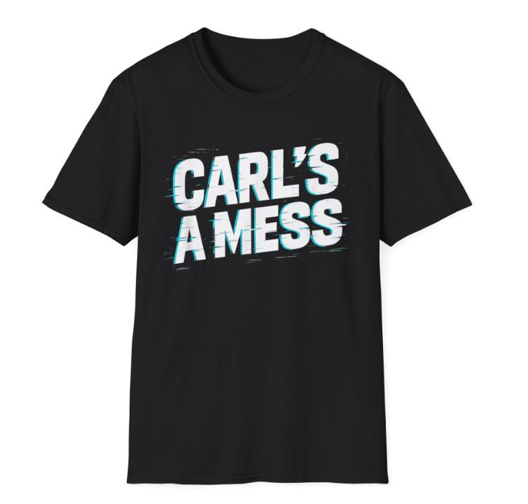 Funny Carl s A Mess Meme Chaos Humor Sarcastic Quote unisex T-Shirt M