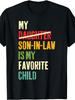1PC My Son In Law Is My Favorite Child Humor Fathers Day Retro T-Shirt