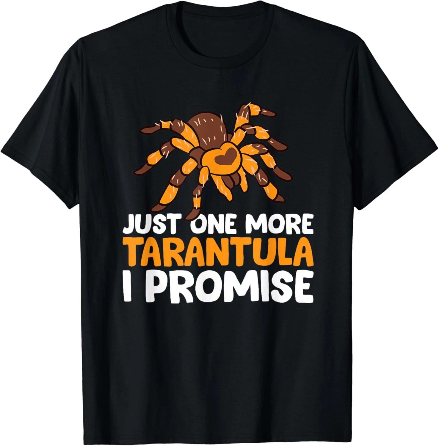 Tarantula Owner Just One More Tarantula I Promise Unisex T-Shirt M