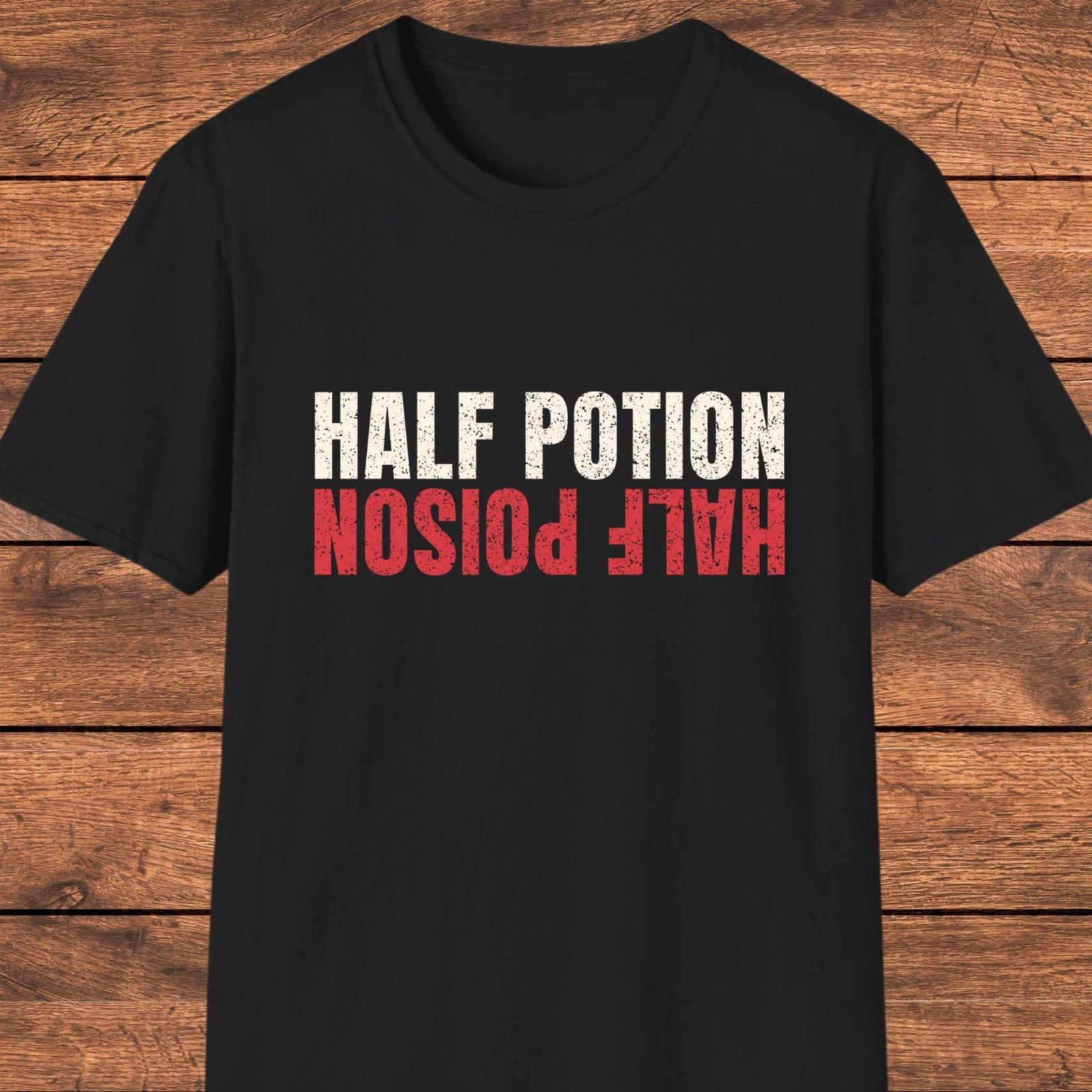 Men s and Women s T-shirts Half Potion Half Poison Shirt, Funny Sarcastic T-Shirt, Witty Graphic Tee XL
