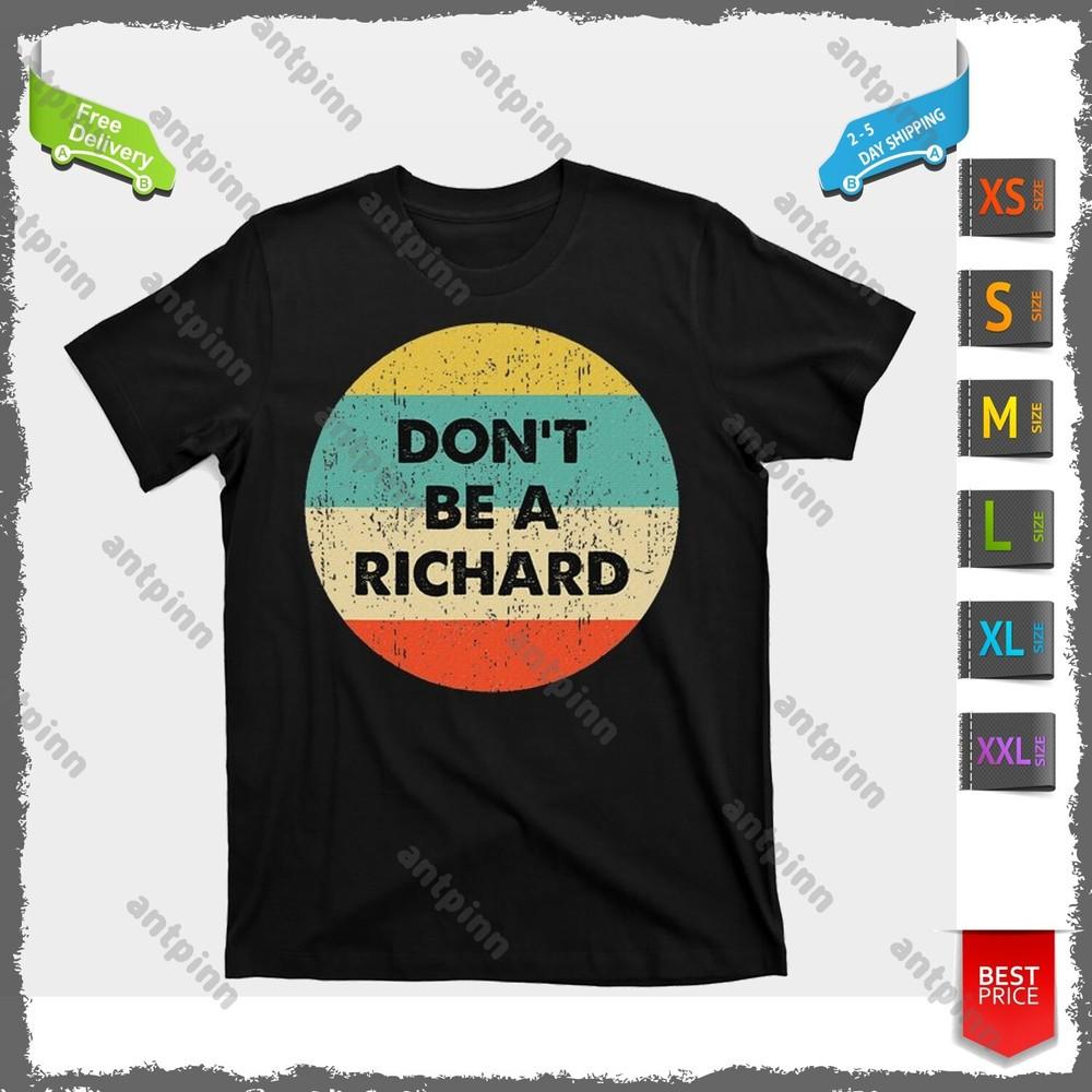 Funny Sarcasm Don t Be A Richard Humor Quote Adult Saying T-Shirt Usinex Unisex T-Shirt XXL