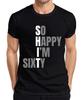 60th Birthday Sixty So Happy Im Sixty Funny Gift Idea Unisexs TShirt