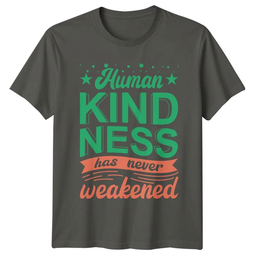 HuUnisex Kindness Has Never Weakened TShirt Positivity Gift For Him And Her