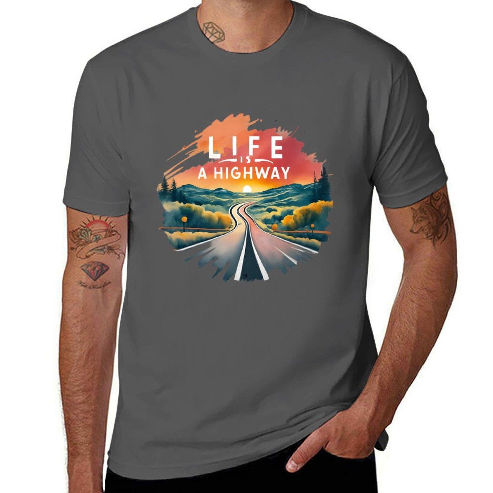 

life is a highway T-Shirt printed t shirts for man t shirts for man cotton t shirt man cotton T-Shirt 4XL